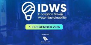 مؤتمر « 2026 » IDWS يجمع قادة العالم لصياغة مستقبل المياه