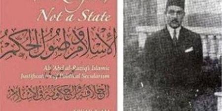 في ذكرى تجريده من "العالمية"، قصة معركة علي عبد الرازق وكتاب «الإسلام وأصول الحكم»